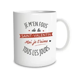 Mug "Je m'en fous de la Saint-Valentin, moi je t'aime tous les jours"